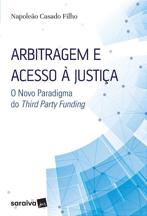 Arbitragem E Acesso À Justiça - 1ª Edição De 2017 O Novo Paradigma Do Third Party Funding