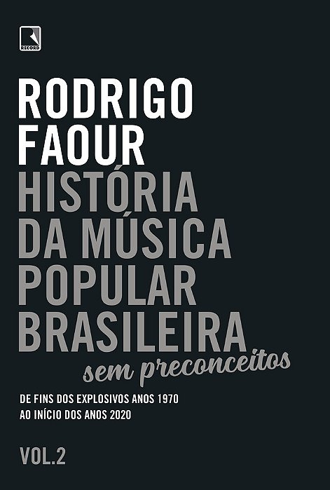 História Da Música Popular Brasileira: Sem Preconceitos (Vol. 2) De Fins Dos Explosivos Anos 1970 Ao Início Dos Anos 2020