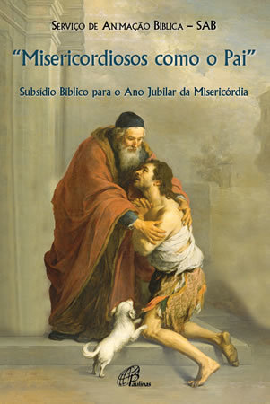 Misericordiosos Como O Pai (Cf. Lc 6,36) Subsídio Bíblico Para O Ano Jubilar Da Misericórdia