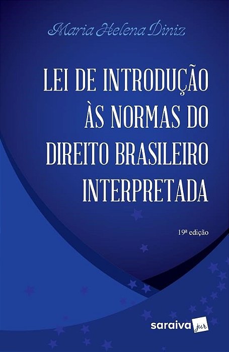 Lei De Introdução Às Normas Do Direito Brasileiro Interpretada - 19ª Edição De 2015