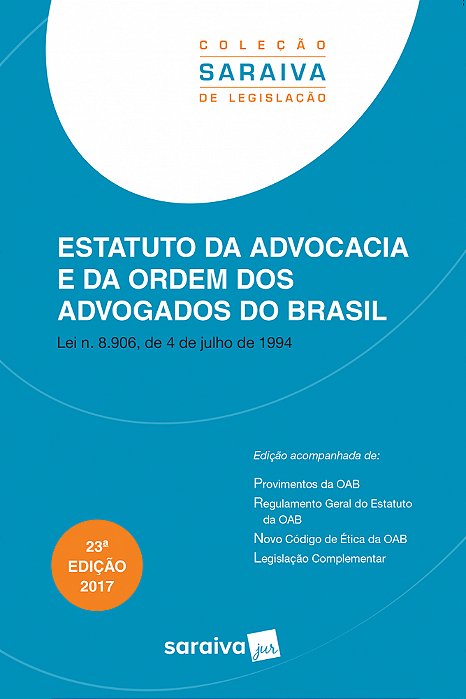 Estatuto Da Advocacia E Da Ordem Dos Advogados Do Brasil - 23ª Edição De 2017 Lei N. 8.906, De 4 De Julho De 1994