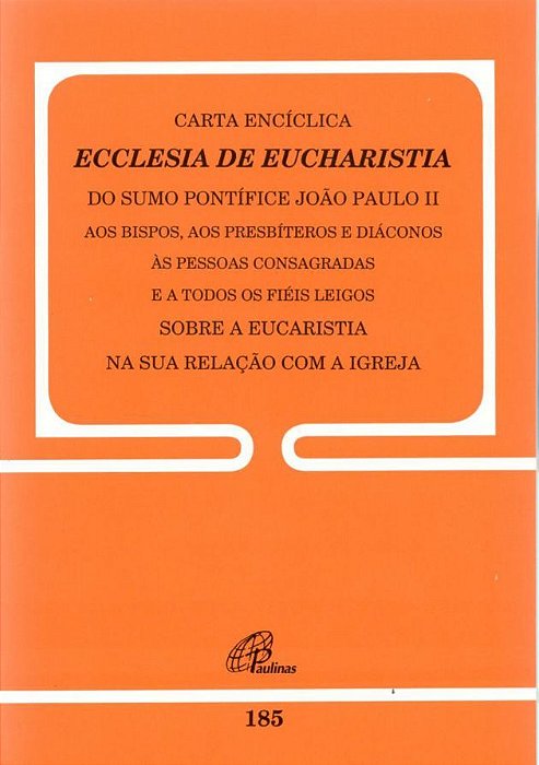 Carta Encíclica Ecclesia De Eucharistia - Doc 185 Sobre A Eucaristia Na Sua Relação Com A Igreja