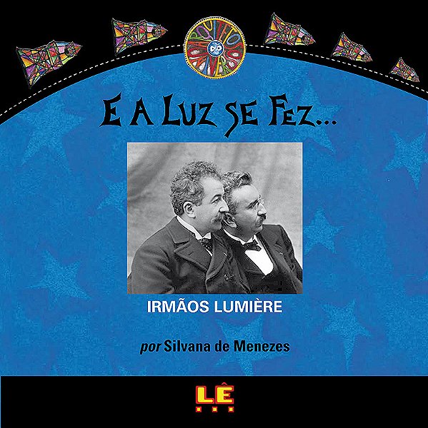 E A Luz Se Fez... Irmãos Lumière