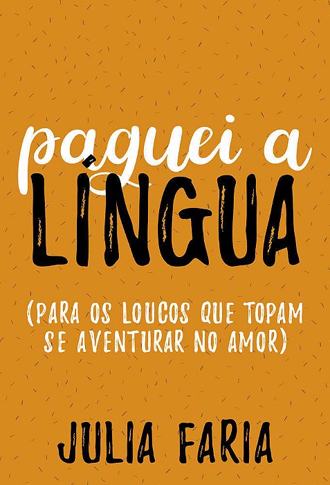 Paguei A Língua Para Os Loucos Que Topam Se Aventurar No Amor