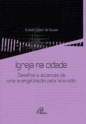Igreja Na Cidade Desafios E Alcances De Uma Evangelização Pela Televisão