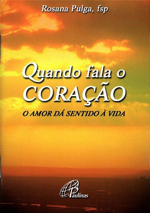Quando Fala O Coração: O Amor Dá Sentido À Vida