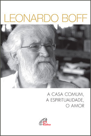 A Casa Comum, A Espiritualidade, O Amor