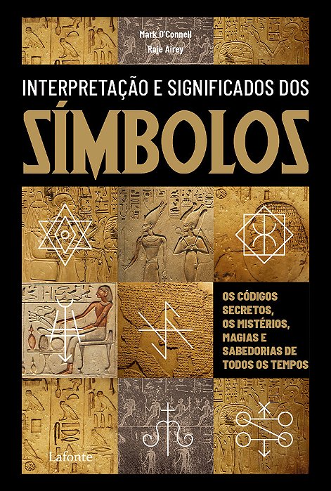 Interpretação E Significado Dos Símbolos Os Códigos Secretos, Os Mistérios, Magia E Sabedorias De Todos Os Tempos