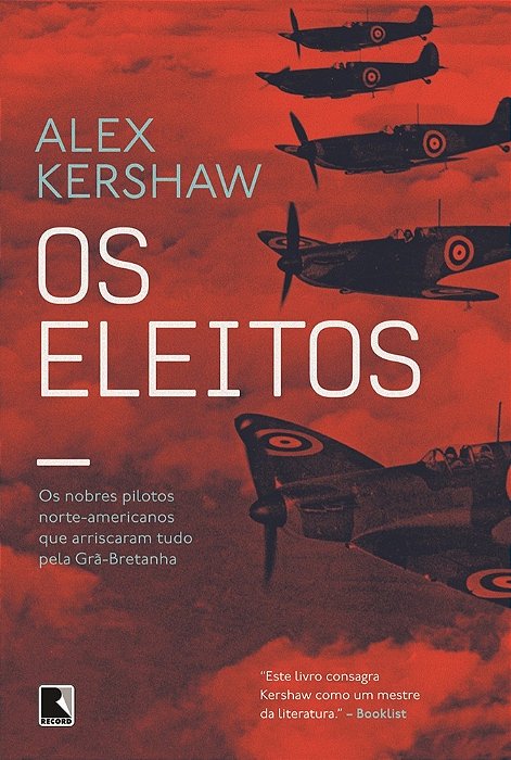Os Eleitos Os Nobres Pilotos Norte-Americanos Que Arriscaram Tudo Pela Grã-Bretanha