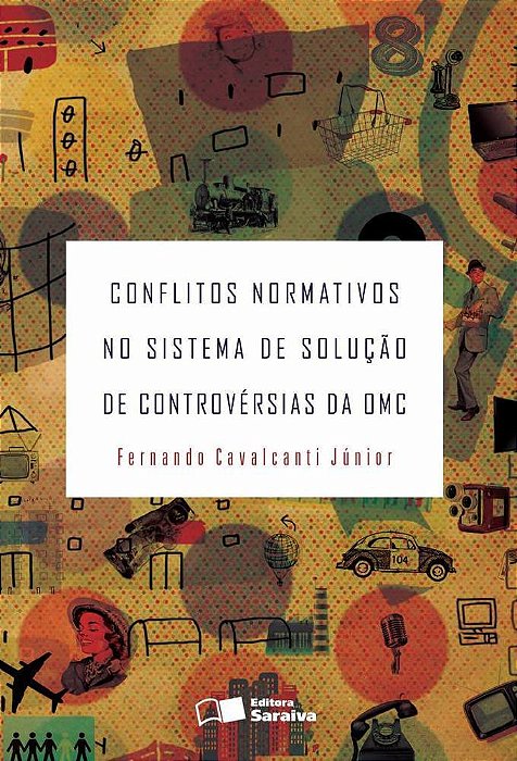 Conflitos Normativos No Sistema De Solução De Controvérsias Da Omc - 1ª Edição De 2013