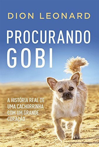Procurando Gobi A História Real De Uma Cachorrinha Com Um Grande Coração