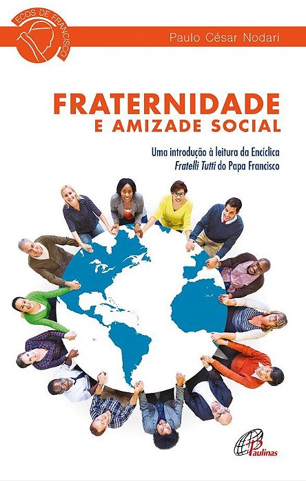 Fraternidade E Amizade Social Uma Introdução À Leitura Da Encíclica Fratelli Tutti Do Papa Francisco