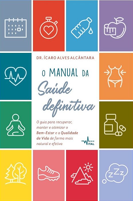 O Manual Da Saúde Definitiva: O Guia Para Recuperar, Manter E Otimizar O Bem-Estar E A Qualidade De Vida De Forma Mais Natural E Efetiva