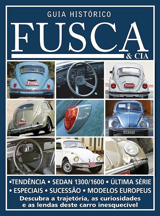 Guia Histórico Fusca & Cia - Descubra A Trajetória, As Curiosidades E As Lendas Deste Carro Inesquecível - Vol. 3