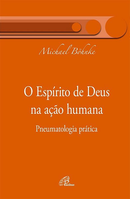 O Espírito De Deus Na Ação Humana Pneumatologia Prática