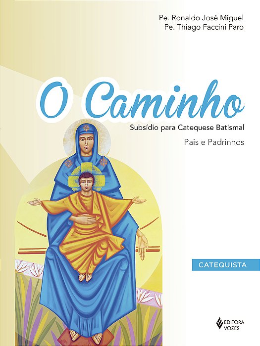 O Caminho - Subsídio Para Catequese Batismal Pais E Padrinhos - Catequista