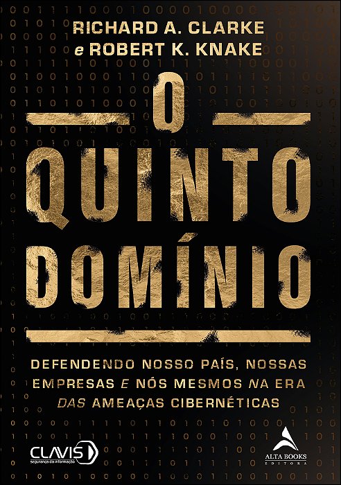 O Quinto Dominio Defendendo Nosso País, Nossas Empresas E Nós Mesmos Na Era Das Ameaças Cibernéticas