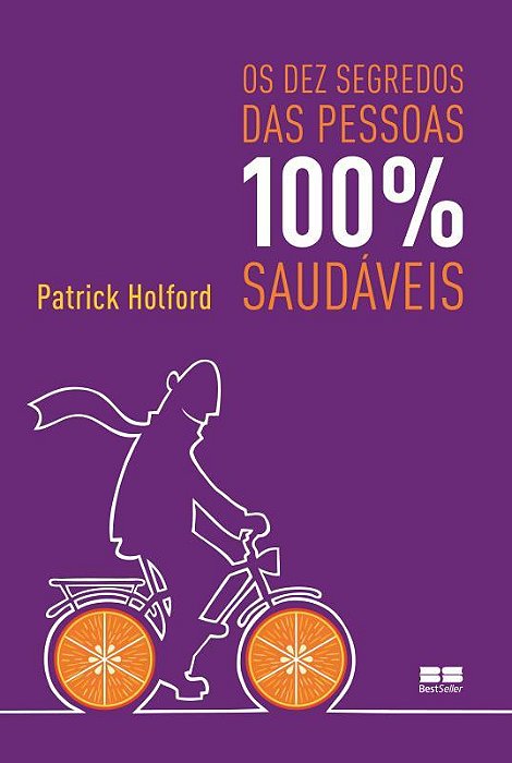 Os Dez Segredos Das Pessoas 100% Saudáveis
