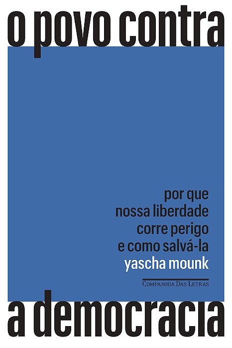 O Povo Contra A Democracia Por Que Nossa Liberdade Corre Perigo E Como Salvá-La..-