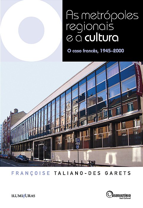 As Metrópoles Regionais E A Cultura - O Caso Francês, 1945-2000