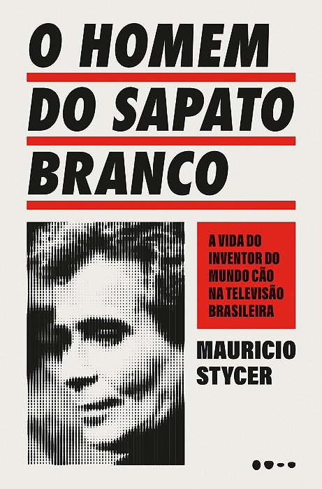 O Homem Do Sapato Branco A Vida Do Inventor Do Mundo Cão Na Televisão Brasileira..-