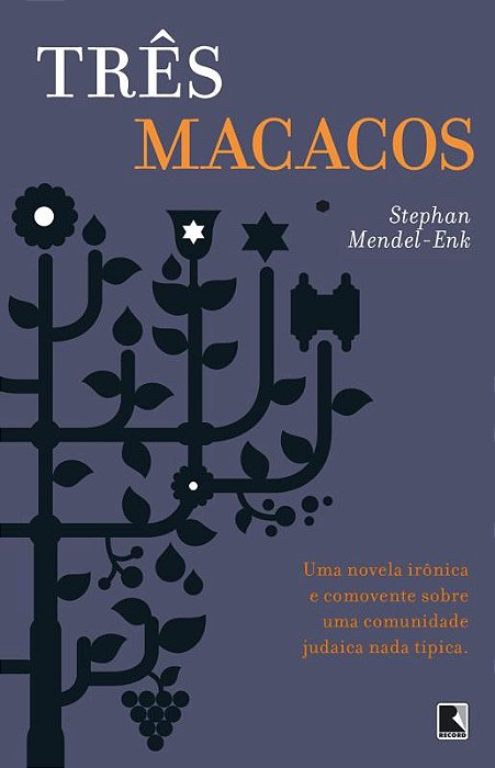 Três Macacos: Uma Novela Irônica E Comovente Sobre Uma Comunidade Judaica Nada Típica