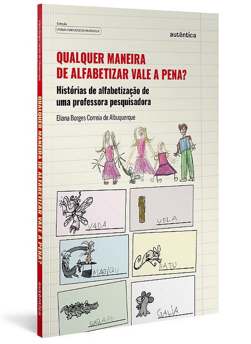 Qualquer Maneira De Alfabetizar Vale A Pena? Histórias De Alfabetização De Uma Professora Pesquisadora