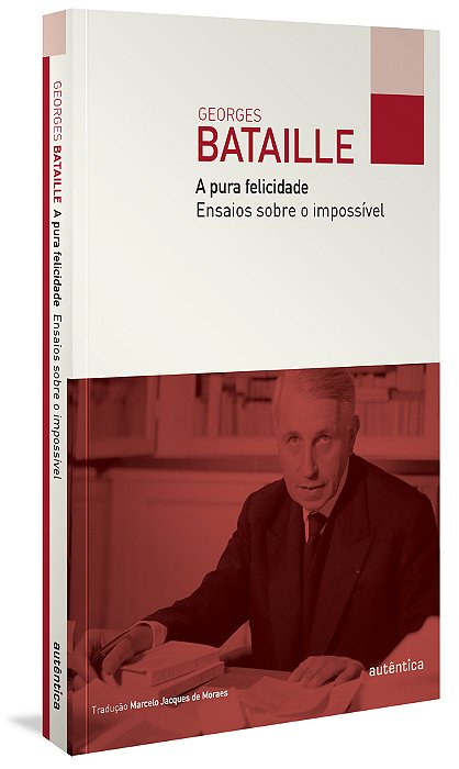 A Pura Felicidade: Ensaios Sobre O Impossível