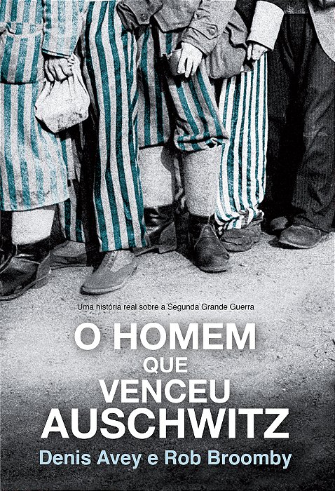 O Homem Que Venceu Auschwitz