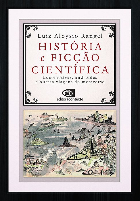 História E Ficção Científica Locomotivas, Androides E Outras Viagens Do Metaverso