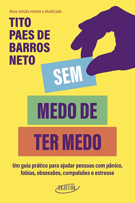 Sem Medo De Ter Medo Um Guia Prático Para Ajudar Pessoas Com Pânico, Fobias, Obsessões, Compulsões E Estresse