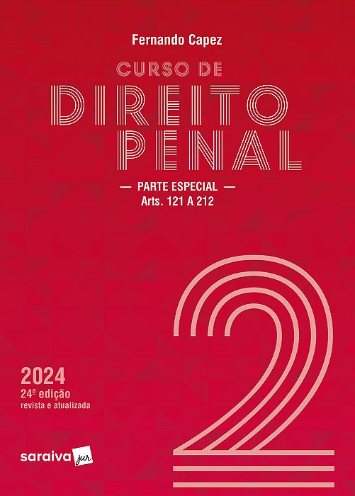 Curso De Direito Penal - Vol. 2 - Parte Especial Arts. 121 A 212 - 24 Edição 2024