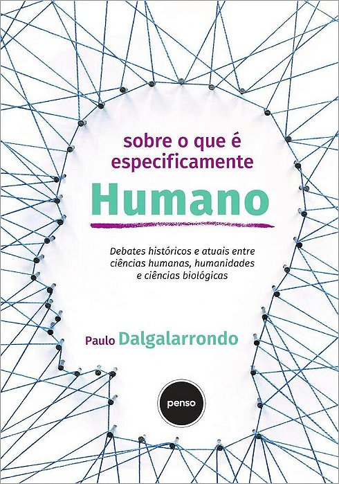 Sobre O Que É Especificamente Humano Debates Históricos E Atuais Entre Ciências Humanas, Humanidades E Ciências Biológicas