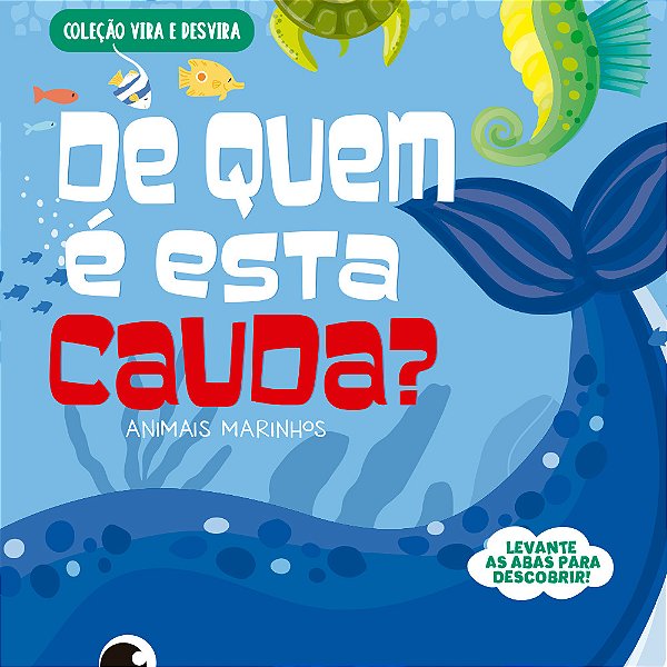 Coleção Vira E Desvira - De Quem É Esta Cauda? Animais Marinhos