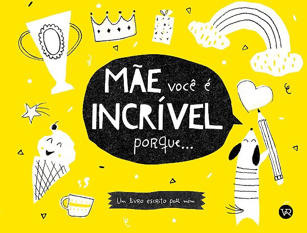 Mãe, Você É Incrível Porque...