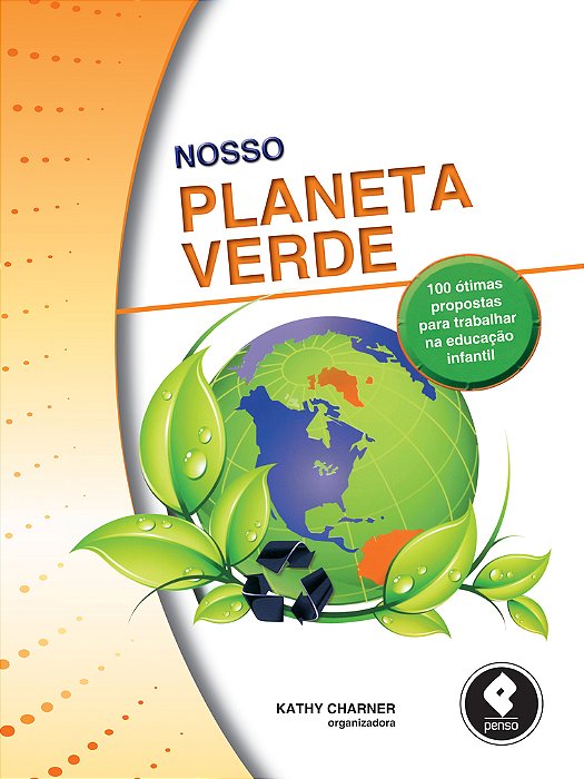 Nosso Planeta Verde - 100 Ótimas Propostas Para Trabalhar Na Educação Infantil