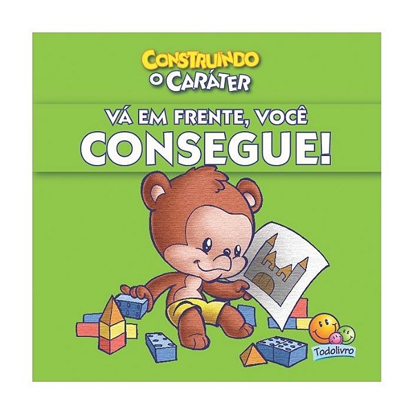 Construindo O Caráter - Vá Em Frente Você Consegue!