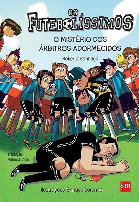 Os Futebolíssimos - O Mistério Dos Árbitros Adormecidos - Volume 1