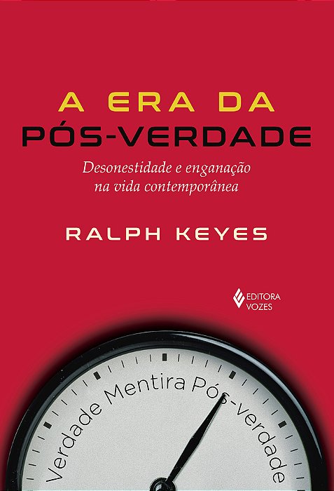Era Da Pós-Verdade: Desonestidade E Enganação Na Vida Contemporânea