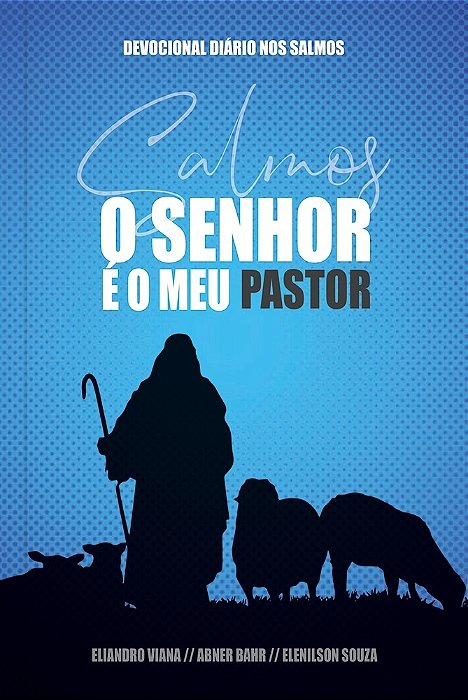 O Senhor É Meu Pastor - Capa Azul Um Ano De Devocionais Baseados Em Cada Um Dos 150 Salmos