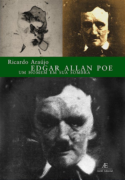 Edgar Allan Poe: Um Homem Em Sua Sombra