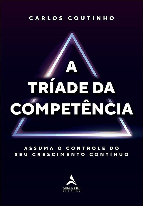 A Tríade Da Competência Assuma O Controle Do Seu Crescimento Contínuo