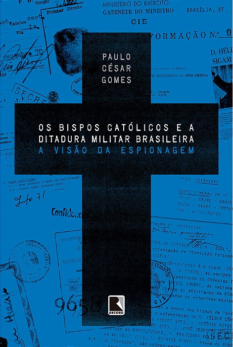 Os Bispos Católicos E A Ditadura Militar Brasileira A Visão Da Espionagem