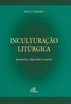 Inculturação Litúrgica Sacramentais, Religiosidade E Catequese