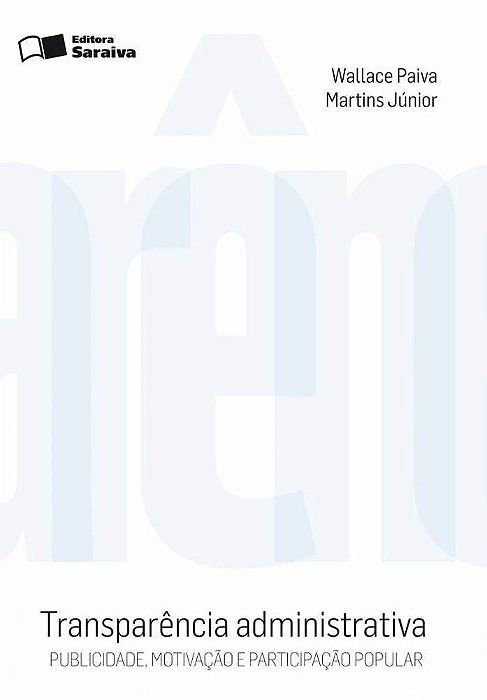 Transparência Administrativa - 2ª Edição De 2010 Publicidade, Motivação E Participação Popular