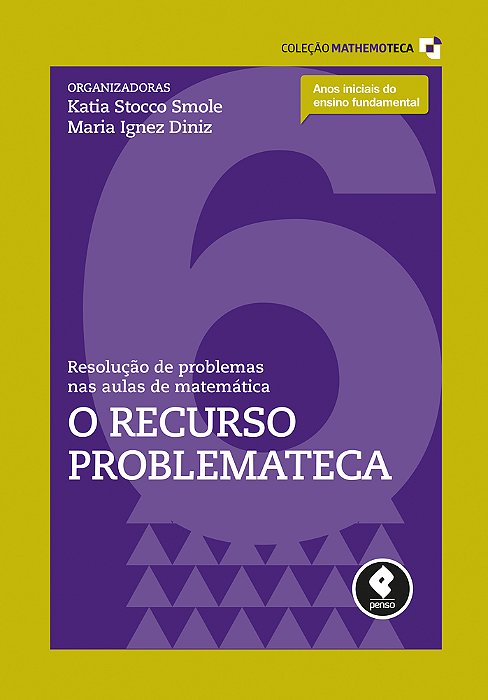 Resolução De Problemas Nas Aulas De Matemática Volume 6: O Recurso Problemateca