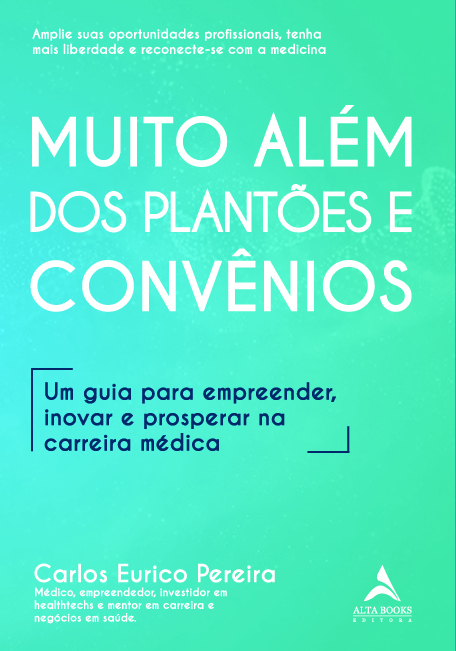 Muito Alem Dos Plantões E Convênios Um Guia Para Empreender, Inovar E Prosperar Na Carreira Médica