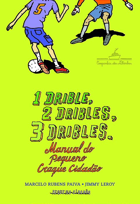 1 Drible, 2 Dribles, 3 Dribles: Manual Do Pequeno Craque Cidadão