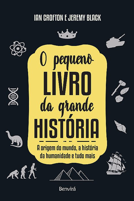 O Pequeno Livro Da Grande História A Origem Do Mundo, A História Da Humanidade E Tudo Mais