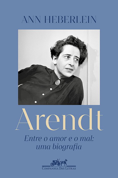 Arendt Entre O Amor E O Mal: Uma Biografia